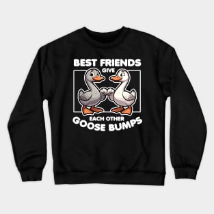 Best Friends Give Each Other Goose Bumps Crewneck Sweatshirt